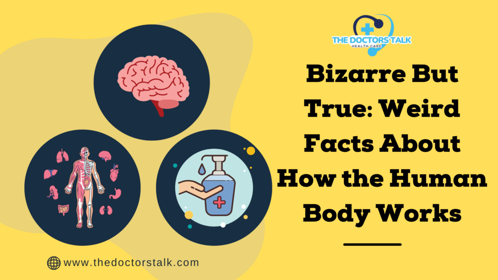 Bizarre But True: Weird Facts About How the Human Body Works