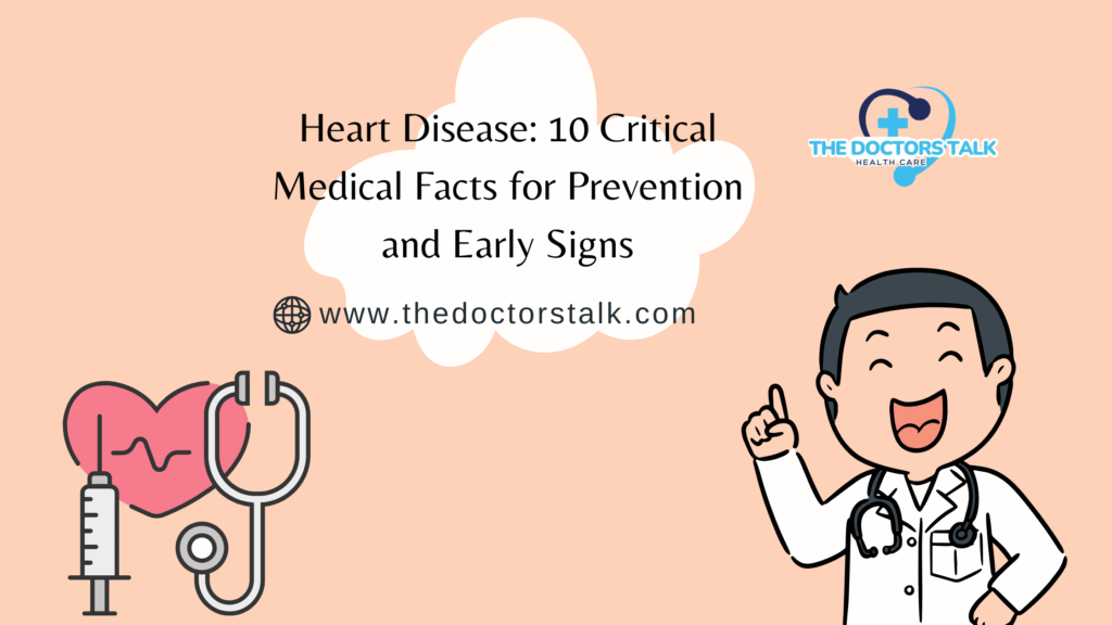 Heart Disease: 10 Critical Medical Facts for Prevention and Early Signs