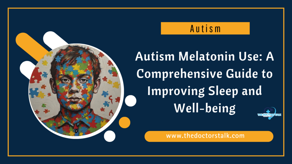 Autism Melatonin Use: A Comprehensive Guide to Improving Sleep and Well-being