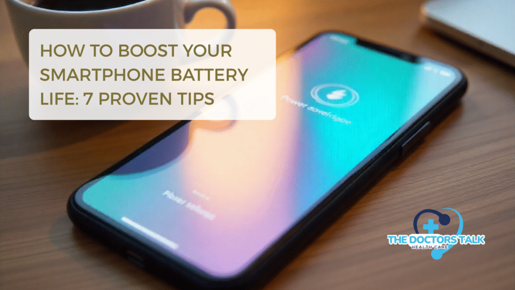 How to Boost Your Smartphone Battery Life: 7 Proven Tips