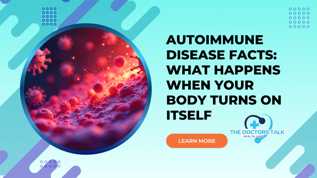 Autoimmune Disease Facts: What Happens When Your Body Turns on Itself