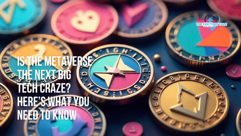 Is the Metaverse the Next Big Tech Craze? Here’s What You Need to Know