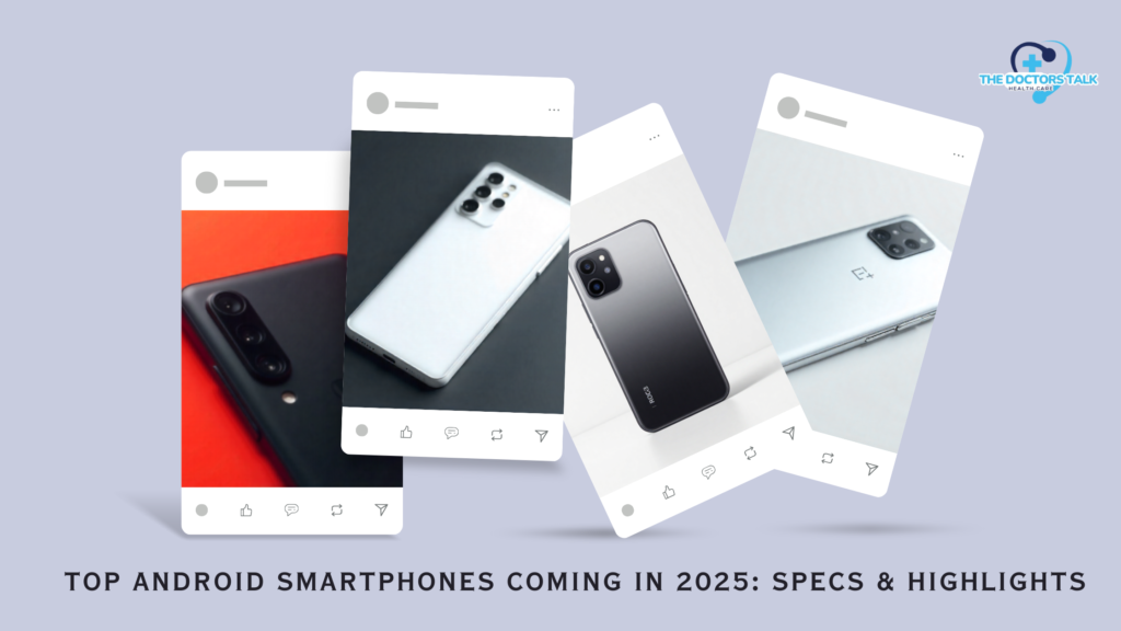 Top Android Smartphones Coming in 2025: Specs & Highlights