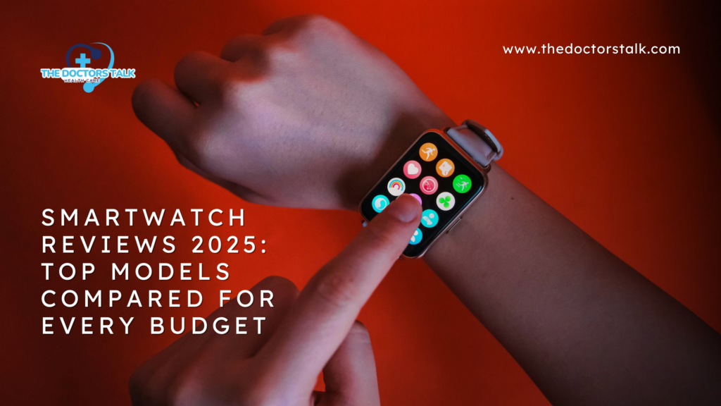 Smartwatch Reviews 2025: Top Models Compared for Every Budget