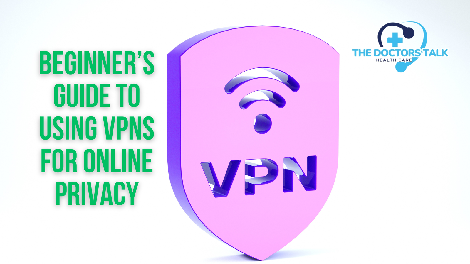 Beginner’s Guide to Using VPNs for Online Privacy